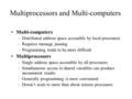 Multiprocessors and Multi-computers Multi-computers –Distributed address space accessible by local processors –Requires message passing –Programming tends.