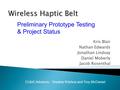 Kris Blair Nathan Edwards Jonathan Lindsay Daniel Moberly Jacob Rosenthal CUbiC Advisors: Sreekar Krishna and Troy McDaniel Wireless Haptic Belt Preliminary.