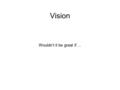 Vision Wouldn’t it be great if …. Vision … all of the networks were on the same ILS platform for both collaborative staff training purposes and patron.