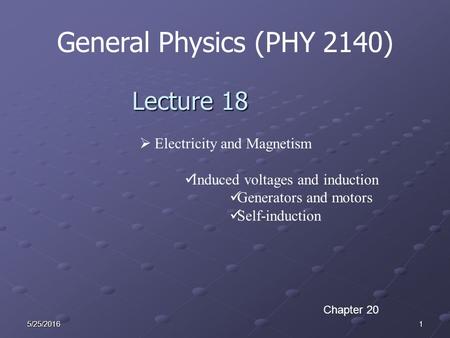 15/25/2016 General Physics (PHY 2140) Lecture 18  Electricity and Magnetism Induced voltages and induction Generators and motors Self-induction Chapter.