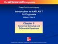 Copyright © 2005. The McGraw-Hill Companies, Inc. Permission required for reproduction or display. Introduction to MATLAB 7 for Engineers William J. Palm.