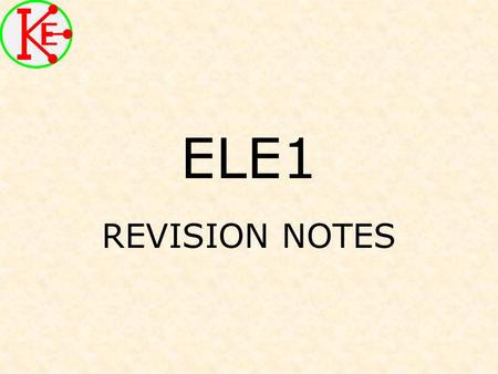 ELE1 REVISION NOTES. Systems Complex systems broken down into sub-systems. Identify sub-systems in circuit diagrams.