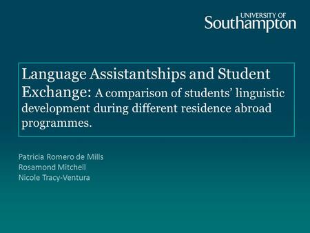 Language Assistantships and Student Exchange: A comparison of students’ linguistic development during different residence abroad programmes. Patricia Romero.