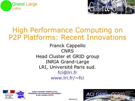  Grand Large Terena Conference1May 20, 2003 High Performance Computing on P2P Platforms: Recent Innovations Franck Cappello CNRS Head Cluster et GRID.