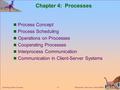 Silberschatz, Galvin and Gagne  2002 4.1 Operating System Concepts Chapter 4: Processes Process Concept Process Scheduling Operations on Processes Cooperating.