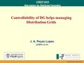 Barcelona– May 2003 CIRED’2003 Beta session 4a: Distributed Generation Controllability of DG helps managing Distribution Grids J. A. Peças Lopes