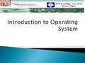  What is an operating system? What is an operating system?  Where does the OS fit in? Where does the OS fit in?  Services provided by an OS Services.