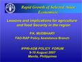 Lessons and implications for agriculture and food Security in the region IFPRI-ADB POLICY FORUM 9-10 August 2007 Manila, Philippines Rapid Growth of Selected.