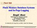 KOCSEA’09, Las Vegas, December 2009 -1- COMPUTER SCIENCE DEPARTMENT Flash Memory Database Systems and In-Page Logging Bongki Moon Department of Computer.