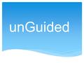 UnGuided. Hi-fi Prototype Progress Kevin Zhai / Project Management & Design Sujeet Gholap / Development & Design Samuel Portilla / User Testing Tyler.