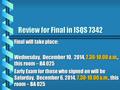 Review for Final in ISQS 7342 Final will take place: Wednesday, December 10, 2014, 7.30-10.00 a.m., this room – BA 025 Early Exam for those who signed.