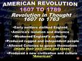 Early settlers disliked England America’s isolation and distance Weakened England’s authority Produced rugged and independent people Allowed Colonies to.