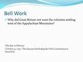 Bell Work Why did Great Britain not want the colonists settling west of the Appalachian Mountains? This day in History: October 21, 1797- The famous battleship.