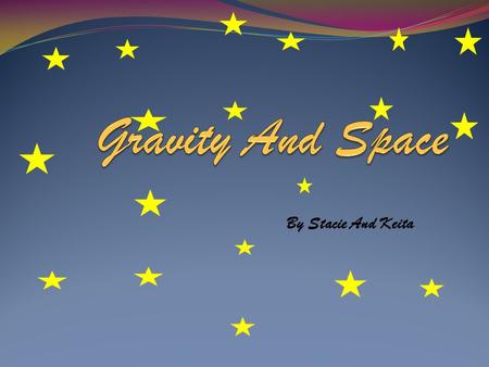 By Stacie And Keita. Space and zero gravity space Zero gravity.