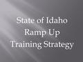 State of Idaho Ramp Up Training Strategy.  Completion of training survey by all Weatherization Managers to identify training needs at all staffing levels.