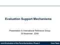 Joint Evaluation of the Paris Declaration, Phase 2Core Team Evaluation Support Mechanisms Presentation to International Reference Group 30 November, 2009.