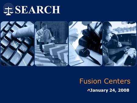 Fusion Centers January 24, 2008. Fusion Centers: Great Potential… Fusion centers have the potential to:  Prepare for, prevent and respond to terrorism.