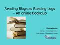 Reading Blogs as Reading Logs – An online Bookclub Deidre Senior Oamaru Intermediate School 2009 Ministry of Education E-Fellow.