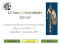 Lathrop Intermediate School Program Verification / Orientation Week School Year 2014 – 15 August 18 – August 23, 2014 Be RespectfulBe ResponsibleBe Safe.