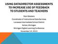 USING DATADIRECTOR ASSESSMENTS TO INCREASE USE OF FEEDBACK TO STUDENTS AND TEACHERS Stan Masters Coordinator of Instructional Data Services Lenawee Intermediate.