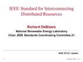 IEEE SCC21 Update 1 IEEE Standard for Interconnecting Distributed Resources Richard DeBlasio National Renewable Energy Laboratory Chair, IEEE Standards.