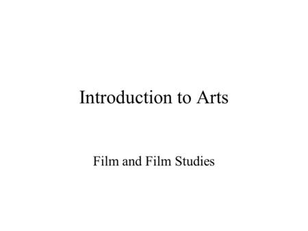 Introduction to Arts Film and Film Studies. “Is Film an Art?” “IS FILM AN ART?” - a frequently asked question Reasons Film started as a mechanical recording.