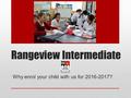 Rangeview Intermediate Why enrol your child with us for 2016-2017?