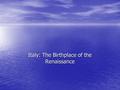 Italy: The Birthplace of the Renaissance. Cultural Revivals – 1300-1400s CHINA CHINA –Ming Dynasty 1368 –Promotion of Chinese culture (Mongols expelled)