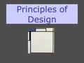 Principles of Design. PRINCIPLES OF DESIGN REPETITION VARIATION CONTRAST BALANCE – symmetry/asymmetry EMPHASIS - accent ECONOMY PROPORTION SCALE Some.