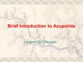 Brief Introduction to Acupoints Lecturer: QU Hongyan.