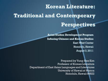 Korean Literature: Traditional and Contemporary Perspectives Asian Studies Development Program Infusing Chinese and Korean Studies East-West Center Honolulu,