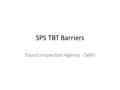 SPS TBT Barriers Export Inspection Agency - Delhi.