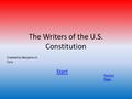 The Writers of the U.S. Constitution Start Teacher Pages Created by Benjamin K. Cory.