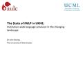 The State of IWLP in UKHE: Institution-wide language provision in the changing landscape Dr John Morley The University of Manchester.