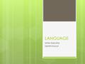 LANGUAGE Ishita Ganotra Sahithi Konuri. What is Language?  System of communication through speech, a collection of sounds that a group of people understand.