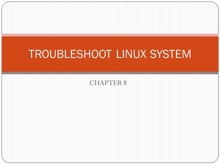 CHAPTER 8 TROUBLESHOOT LINUX SYSTEM. 8.1 Troubleshoot methodology The maintenance cycle.