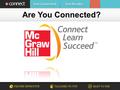 Are You Connected?. Using McGraw-Hill digital products to improve your performance The specific resources available for this course and how they will.