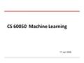 CS 60050 Machine Learning 17 Jan 2008. CS 391L: Machine Learning: Decision Tree Learning Raymond J. Mooney University of Texas at Austin.