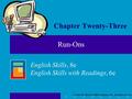 © 2006 The McGraw-Hill Companies, Inc. All rights reserved. English Skills, 8e English Skills with Readings, 6e Chapter Twenty-Three Run-Ons.