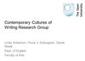 Contemporary Cultures of Writing Research Group Linda Anderson, Fiona J. Doloughan, Derek Neale Dept. of English Faculty of Arts.