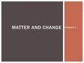 Chapter 3 MATTER AND CHANGE. Pure substance or a mixture? A substance is matter, either an element or compound, with the same fixed composition and properties.