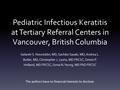 Pediatric Infectious Keratitis at Tertiary Referral Centers in Vancouver, British Columbia Gelareh S. Noureddin, MD, Sachiko Sasaki, MD, Andrea L. Butler,