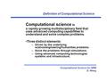 Definition of Computational Science Computational Science for NRM D. Wang Computational science is a rapidly growing multidisciplinary field that uses.