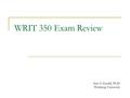 WRIT 350 Exam Review Amy S. Gerald, Ph.D. Winthrop University.