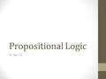 Propositional Logic Dr. Yasir Ali. Formal or propositional logic was first developed by the ancient Greeks, who wanted to be able to reason carefully.