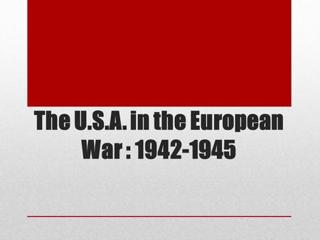 The U.S.A. in the European War : 1942-1945. losses and major achievements of the US army between 1942-1945.