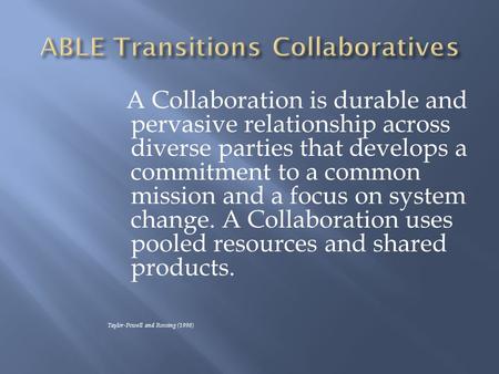 A Collaboration is durable and pervasive relationship across diverse parties that develops a commitment to a common mission and a focus on system change.