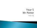 9-9-15.  Mr Potter Monday – Thursday lunchtime.  Mr Macey & Mrs Archbold Thursday afternoons.  Mrs Forsyth Fridays.  New class members!  School’s.