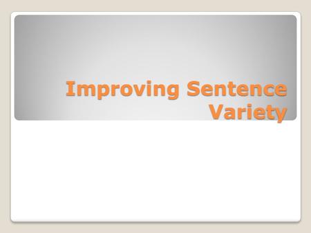 Improving Sentence Variety. Create sentences of different lengths. Use short, punchy sentences for emphasis: Marji’s long excursion to Austria was filled.