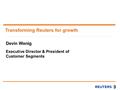 Transforming Reuters for growth Morgan Stanley TMT Conference 18 November 2004 Devin Wenig Executive Director & President of Customer Segments.